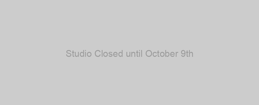Studio Closed until October 9th